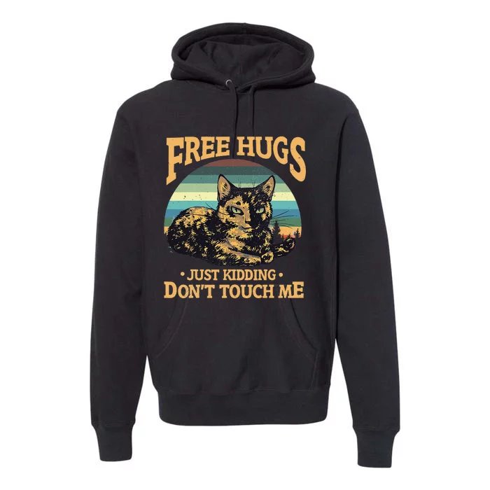 Free Tortoiseshell Cat Hugs Just Kidding Dont Touch Me Premium Hoodie