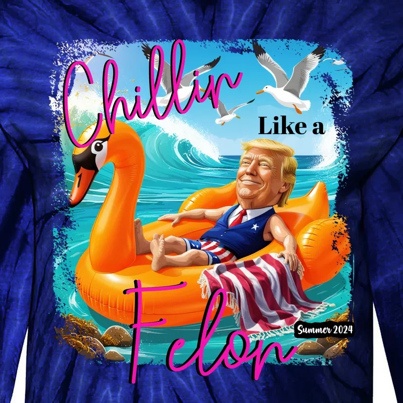 Funny Trump Chillin Like A Felon Tie-Dye Long Sleeve Shirt