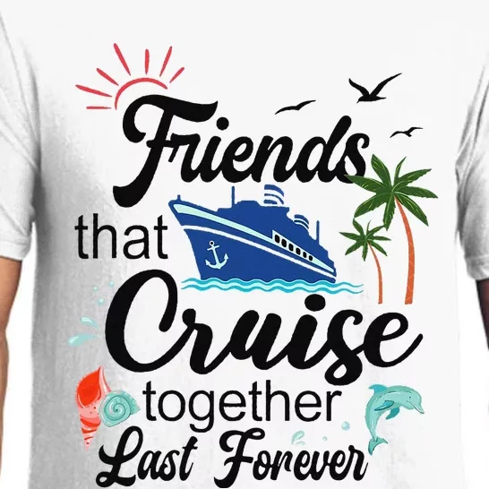 Friends That Cruise Together Last Forever Ship Crusing Pajama Set