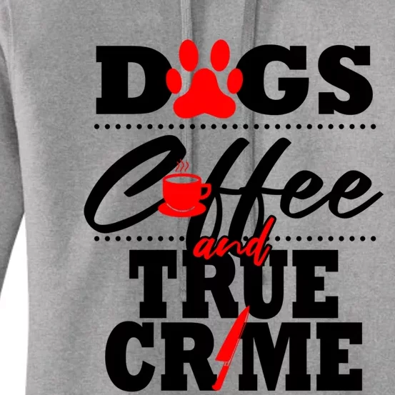 Funny True Crime Fan Dog Mom Dad Serial Killer Coffee Gift Women's Pullover Hoodie