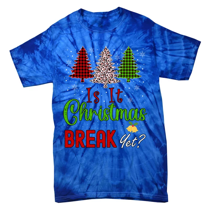 Funny Teacher Christmas Is It Christmas Break Yet Xmas Cool Gift Tie-Dye T-Shirt