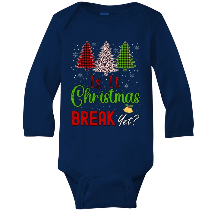 Funny Teacher Christmas Is It Christmas Break Yet Xmas Cool Gift Baby Long Sleeve Bodysuit