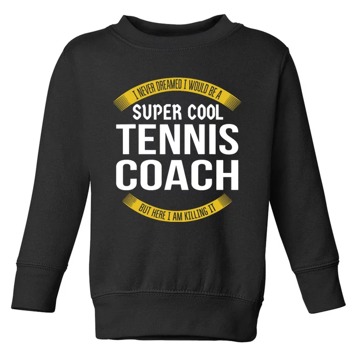 Funny Tennis Coach Gift Appreciation Toddler Sweatshirt