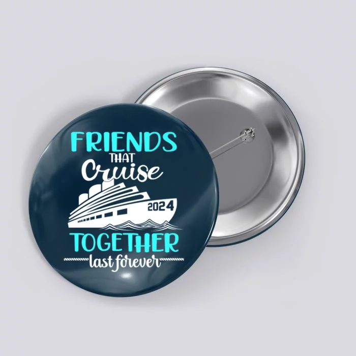 Friends That Cruise Together Last Forever Button