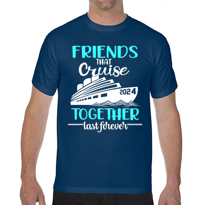 Friends That Cruise Together Last Forever Comfort Colors T-Shirt