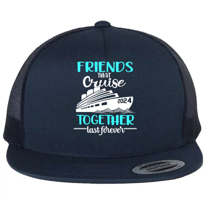 Friends That Cruise Together Last Forever Flat Bill Trucker Hat