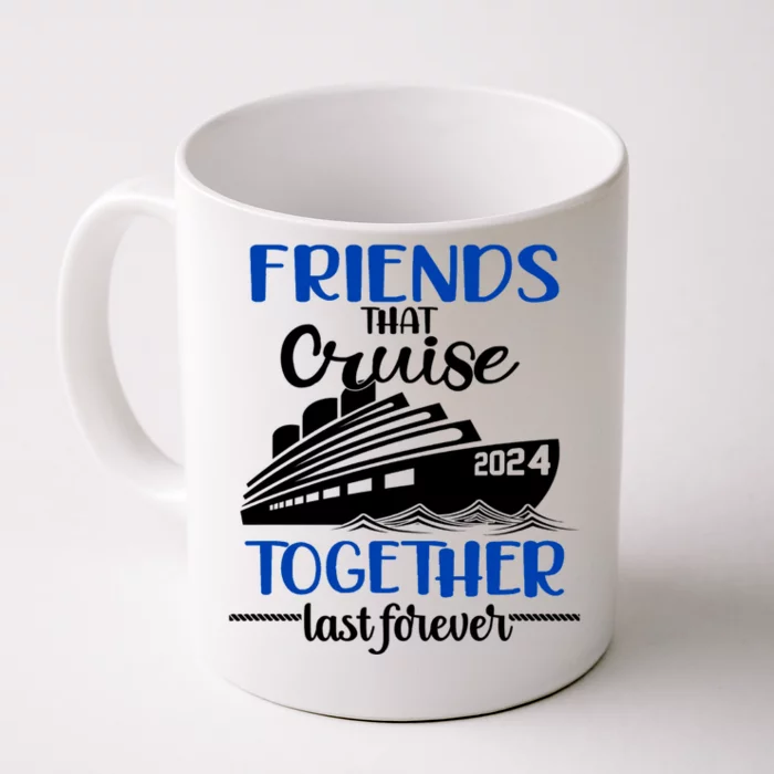 Friends That Cruise Together Last Forever Front & Back Coffee Mug