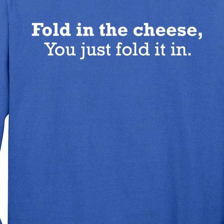 Fold The Cheese You Just Fold It In Funny Cheese Lover Funn Funny Gift Tall Long Sleeve T-Shirt