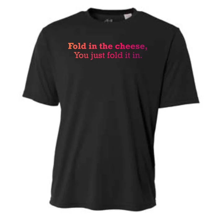 Fold The Cheese You Just Fold It In Funny Cheese Lover Funn Funny Gift Cooling Performance Crew T-Shirt