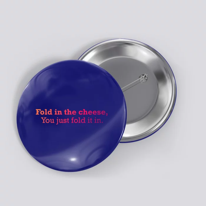 Fold The Cheese You Just Fold It In Funny Cheese Lover Funn Funny Gift Button