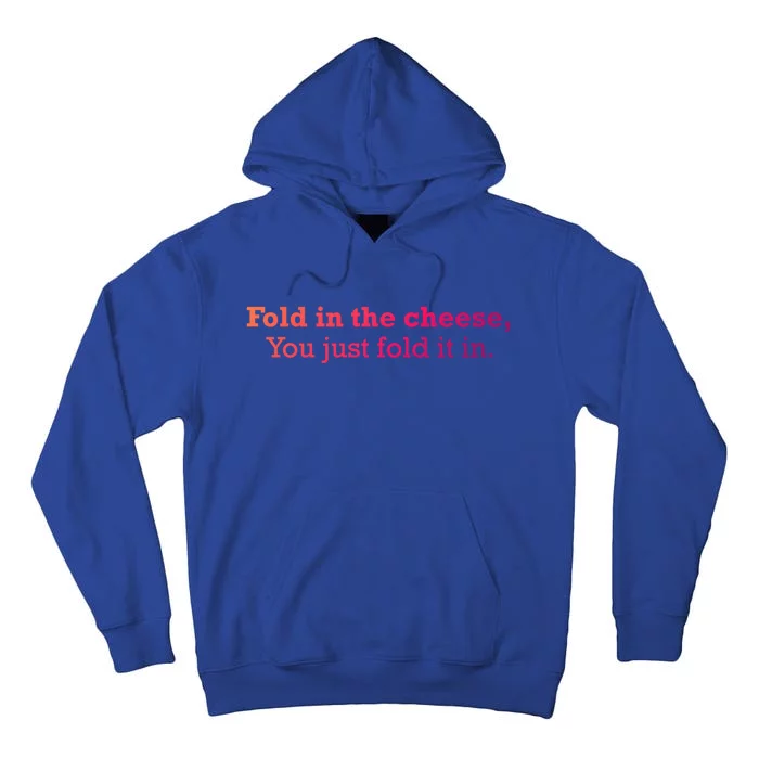 Fold The Cheese You Just Fold It In Funny Cheese Lover Funn Funny Gift Tall Hoodie