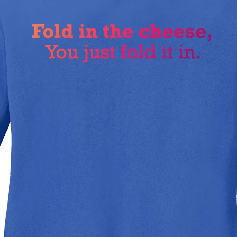 Fold The Cheese You Just Fold It In Funny Cheese Lover Funn Funny Gift Ladies Long Sleeve Shirt