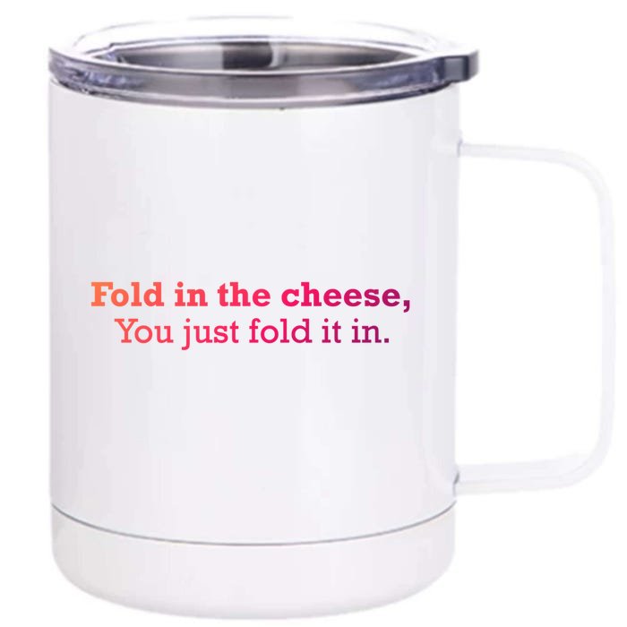 Fold The Cheese You Just Fold It In Funny Cheese Lover Funn Funny Gift Front & Back 12oz Stainless Steel Tumbler Cup