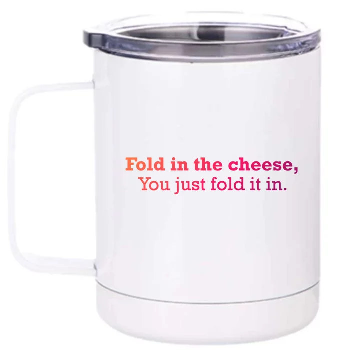 Fold The Cheese You Just Fold It In Funny Cheese Lover Funn Funny Gift Front & Back 12oz Stainless Steel Tumbler Cup