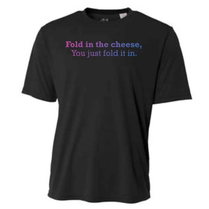 Fold The Cheese You Just Fold It In Funny Cheese Lover Funn Funny Gift Cooling Performance Crew T-Shirt