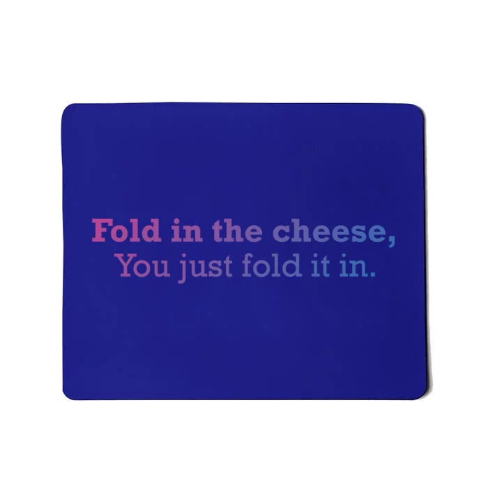 Fold The Cheese You Just Fold It In Funny Cheese Lover Funn Funny Gift Mousepad