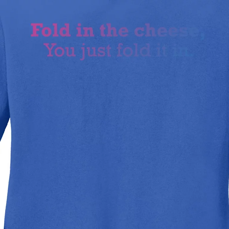 Fold The Cheese You Just Fold It In Funny Cheese Lover Funn Funny Gift Ladies Long Sleeve Shirt