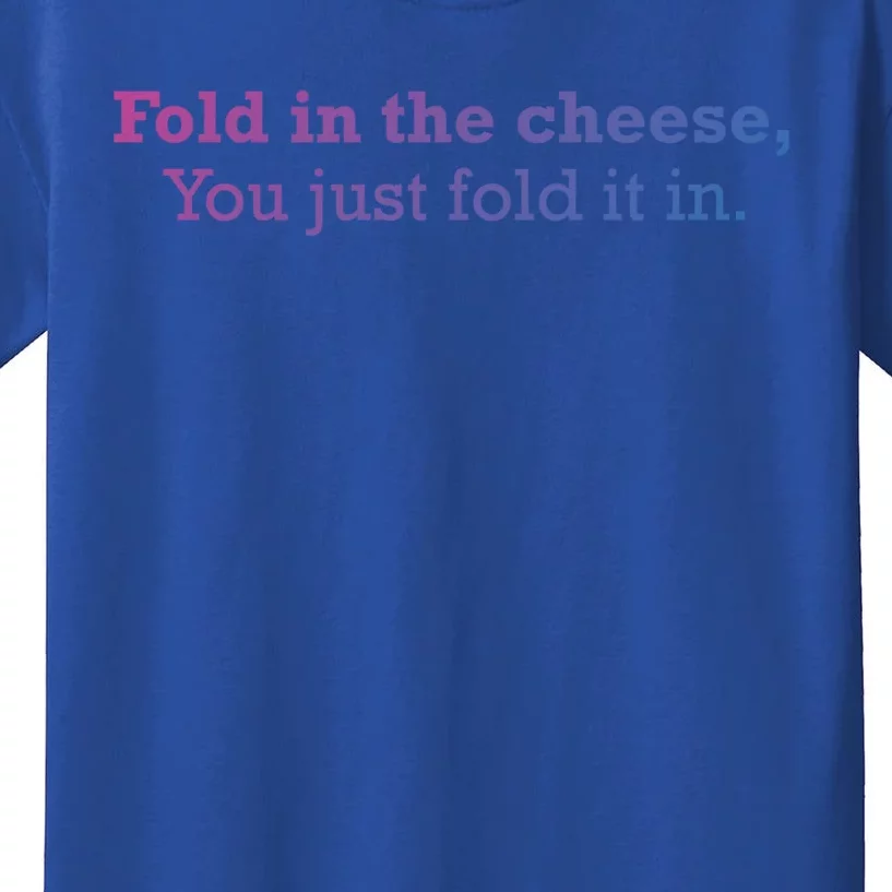 Fold The Cheese You Just Fold It In Funny Cheese Lover Funn Funny Gift Kids T-Shirt