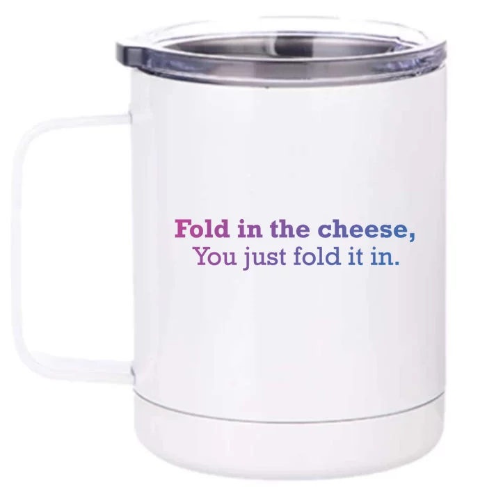 Fold The Cheese You Just Fold It In Funny Cheese Lover Funn Funny Gift Front & Back 12oz Stainless Steel Tumbler Cup