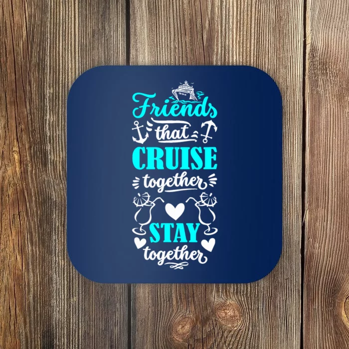 Friends That Cruise Together Stay Together Cruise Matching Coaster