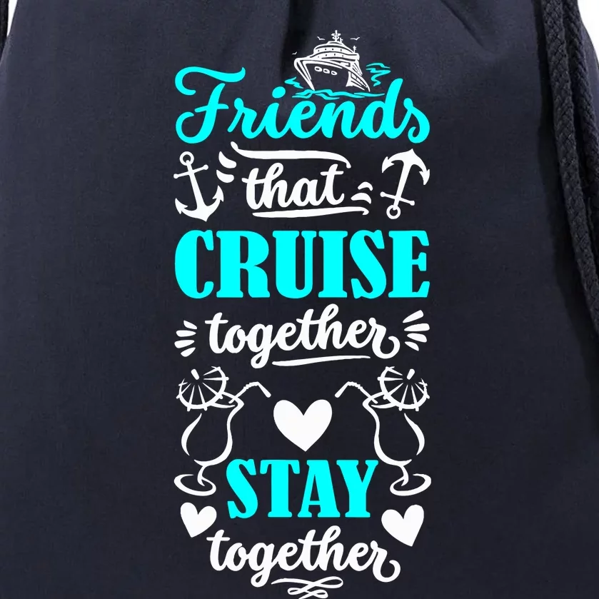 Friends That Cruise Together Stay Together Cruise Matching Drawstring Bag