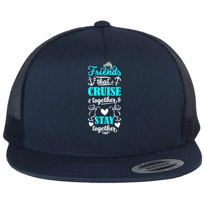 Friends That Cruise Together Stay Together Cruise Matching Flat Bill Trucker Hat