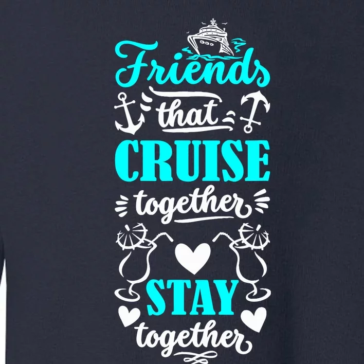 Friends That Cruise Together Stay Together Cruise Matching Toddler Sweatshirt