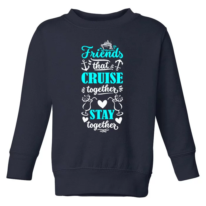 Friends That Cruise Together Stay Together Cruise Matching Toddler Sweatshirt