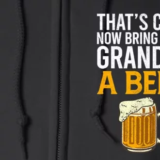 Funny That's Cute Now Bring Your Grandpa A Beer Full Zip Hoodie