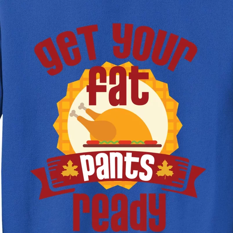 Funny Thanksgiving Cute Gift Get Your Fat Pants Ready Gift Sweatshirt