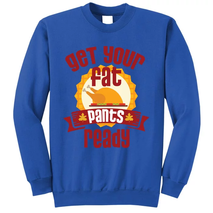 Funny Thanksgiving Cute Gift Get Your Fat Pants Ready Gift Sweatshirt