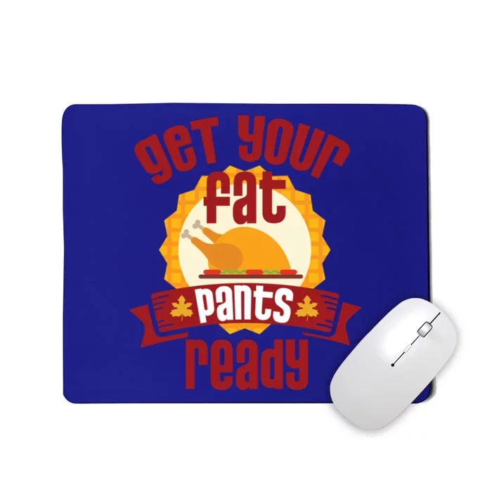 Funny Thanksgiving Cute Gift Get Your Fat Pants Ready Gift Mousepad