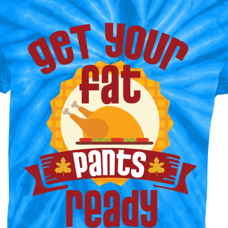 Funny Thanksgiving Cute Gift Get Your Fat Pants Ready Gift Kids Tie-Dye T-Shirt