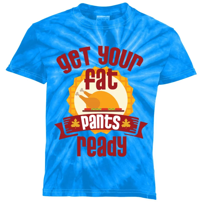 Funny Thanksgiving Cute Gift Get Your Fat Pants Ready Gift Kids Tie-Dye T-Shirt