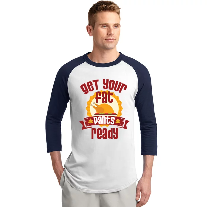 Funny Thanksgiving Cute Gift Get Your Fat Pants Ready Gift Baseball Sleeve Shirt