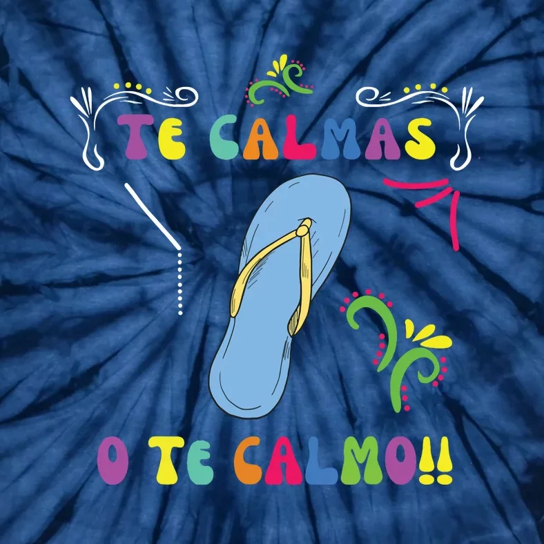 Funny Te Calmas O Te Calmo Shirts Mexican Mom Gift Spanish Tie-Dye T-Shirt