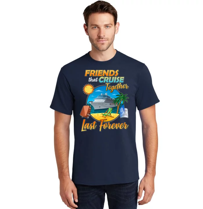 Friends That Cruise Together Last Forever Tall T-Shirt