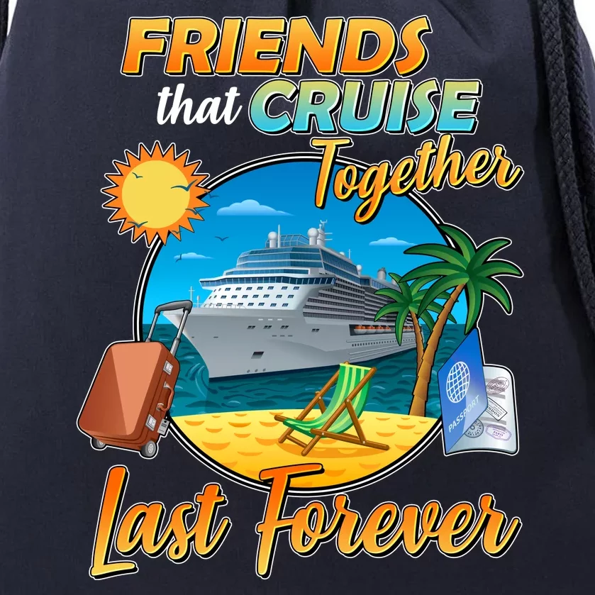 Friends That Cruise Together Last Forever Drawstring Bag