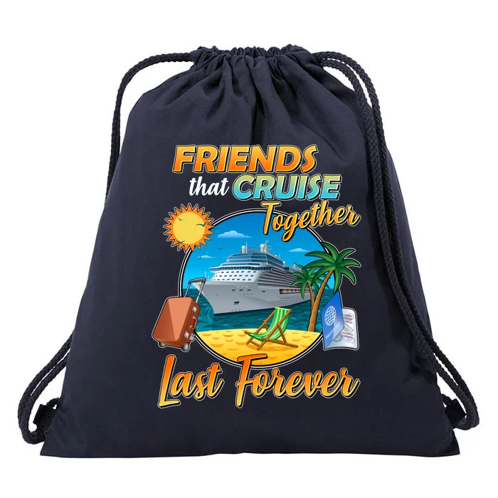 Friends That Cruise Together Last Forever Drawstring Bag