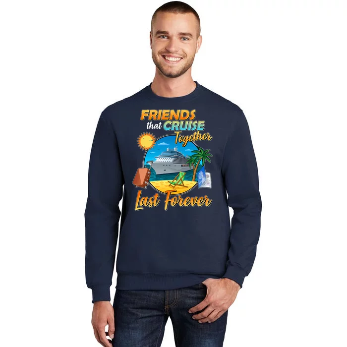 Friends That Cruise Together Last Forever Tall Sweatshirt