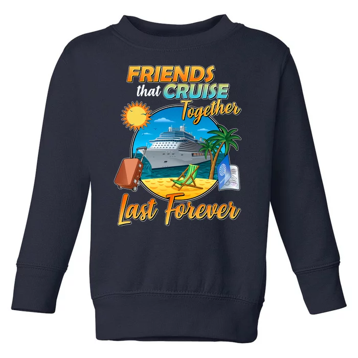 Friends That Cruise Together Last Forever Toddler Sweatshirt