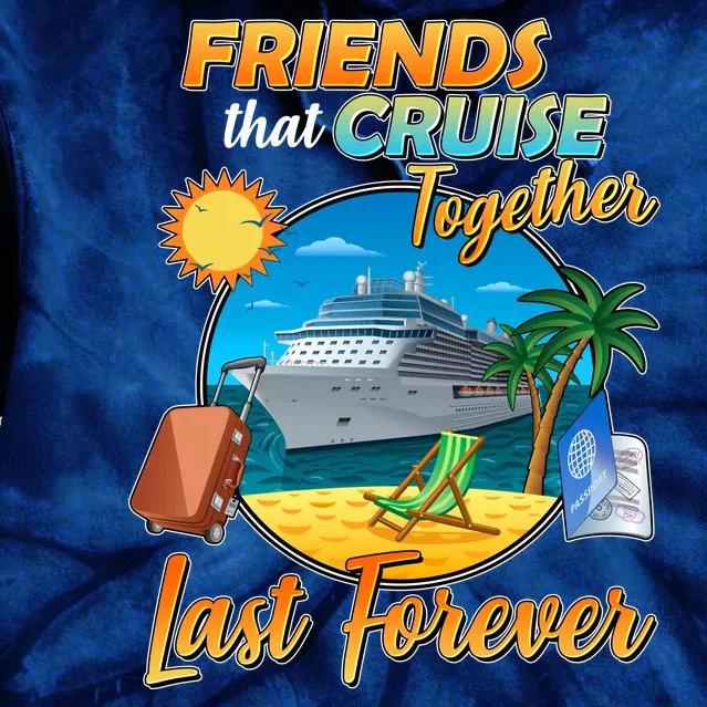 Friends That Cruise Together Last Forever Tie Dye Hoodie