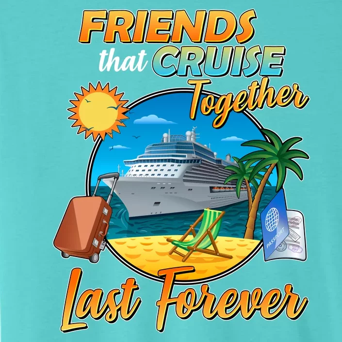 Friends That Cruise Together Last Forever ChromaSoft Performance T-Shirt