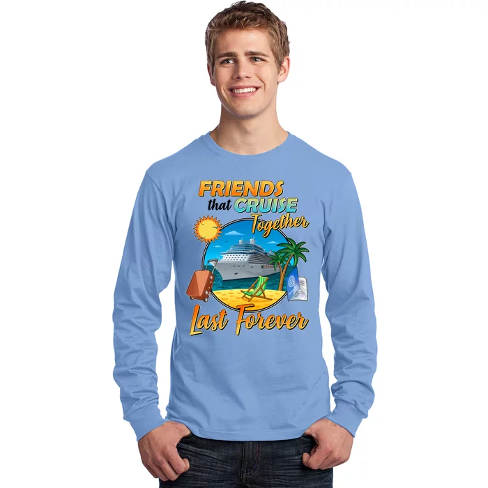 Friends That Cruise Together Last Forever Long Sleeve Shirt