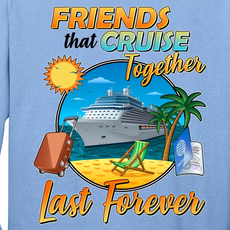 Friends That Cruise Together Last Forever Long Sleeve Shirt