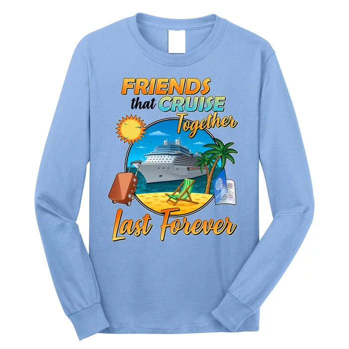 Friends That Cruise Together Last Forever Long Sleeve Shirt