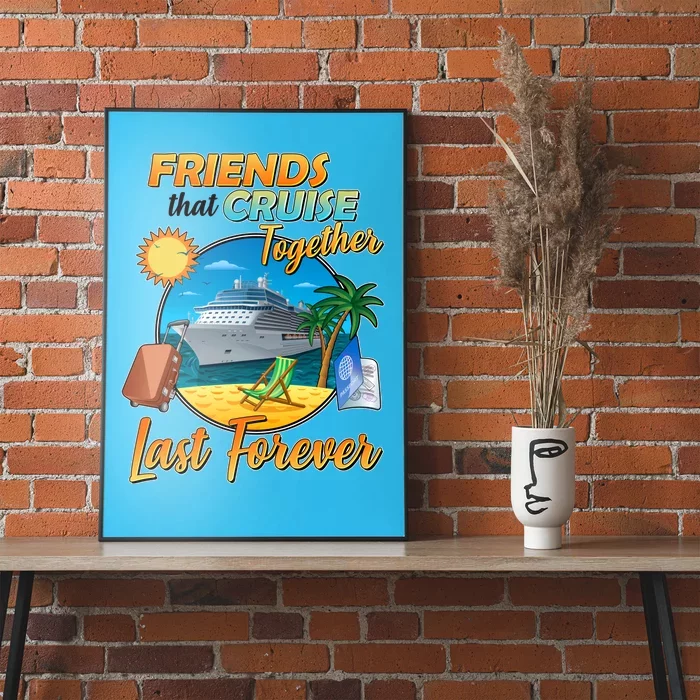 Friends That Cruise Together Last Forever Poster