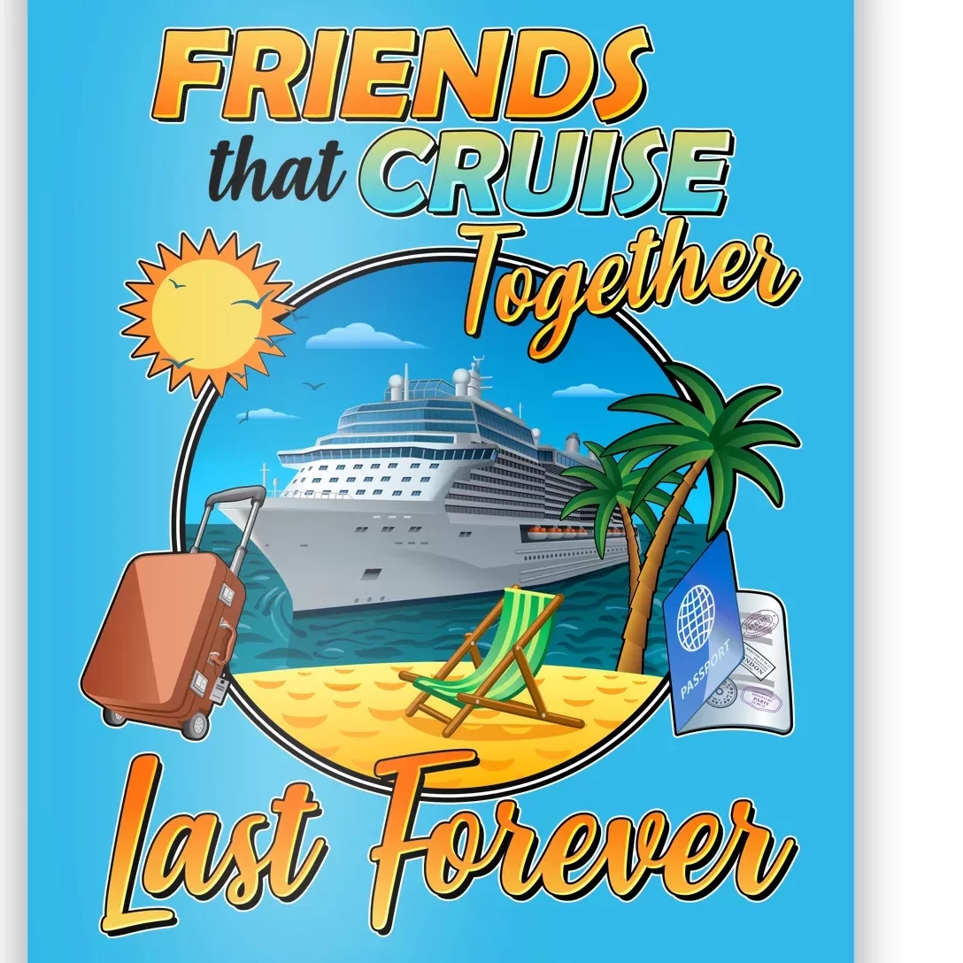 Friends That Cruise Together Last Forever Poster