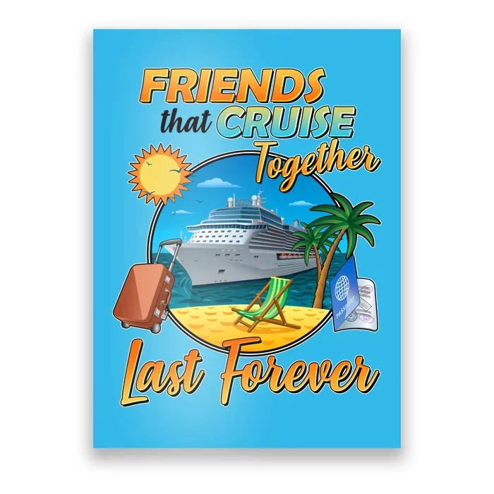 Friends That Cruise Together Last Forever Poster