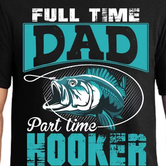 Full Time Dad Part Time Hooker - Funny Father's Day Fishing Pajama Set